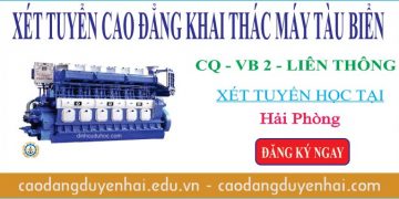Xét tuyển cao đẳng ngành khai thác máy tàu biển học tại Hải Phòng